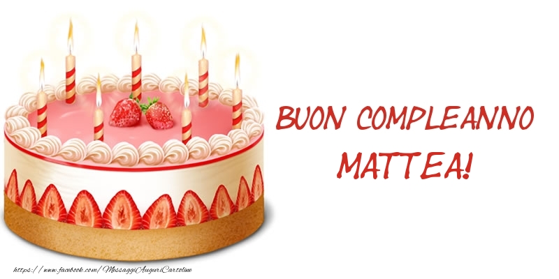 Torta Buon Compleanno Mattea! - Cartoline compleanno con torta