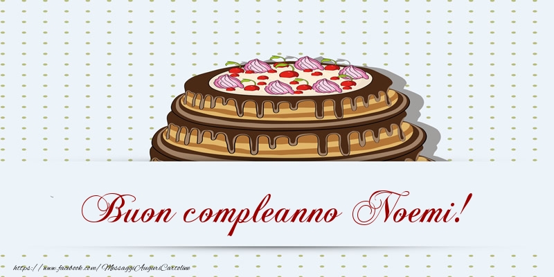 Buon compleanno Noemi! Torta - Cartoline compleanno con torta