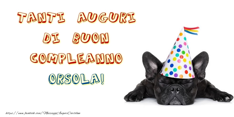 Tanti Auguri di Buon Compleanno Orsola! - Cartoline compleanno