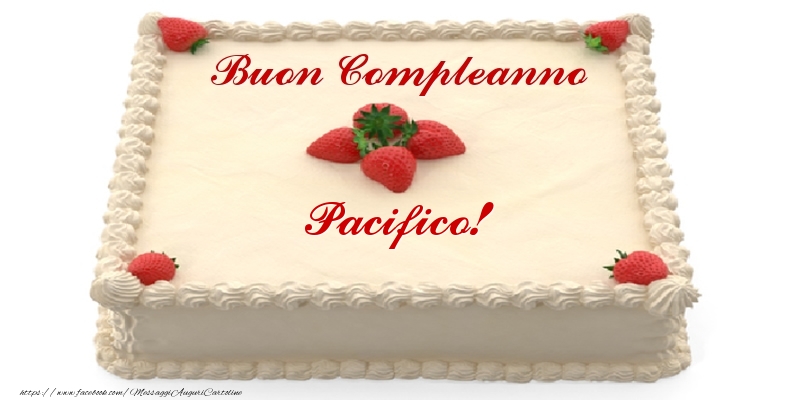 Torta con fragole - Buon Compleanno Pacifico! - Cartoline compleanno con torta