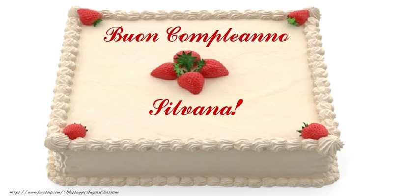 Torta con fragole - Buon Compleanno Silvana! - Cartoline compleanno con torta