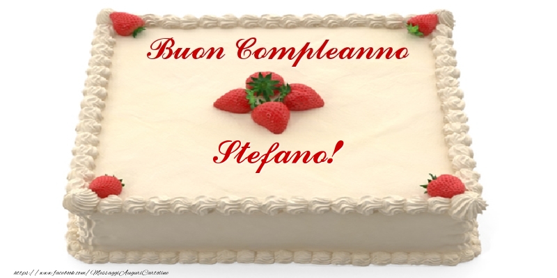 Torta con fragole - Buon Compleanno Stefano! - Cartoline compleanno con torta