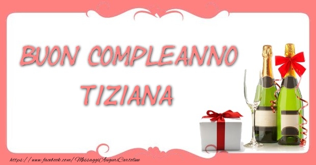 Buon compleanno Tiziana - Cartoline compleanno