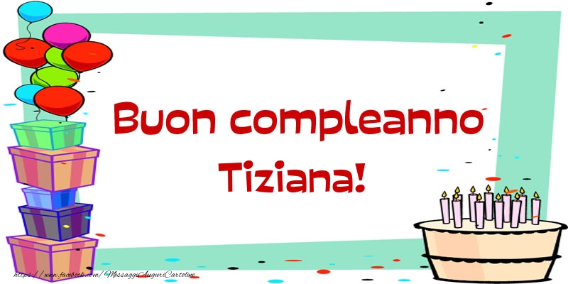 Buon compleanno Tiziana! - Cartoline compleanno