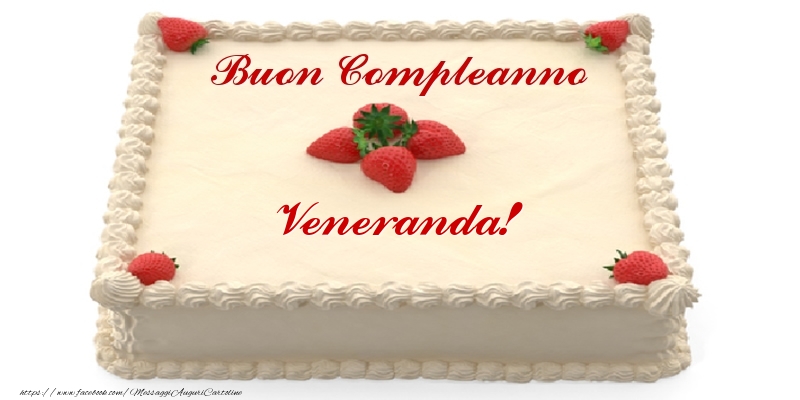 Torta con fragole - Buon Compleanno Veneranda! - Cartoline compleanno con torta